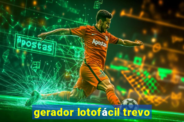 gerador lotofácil trevo