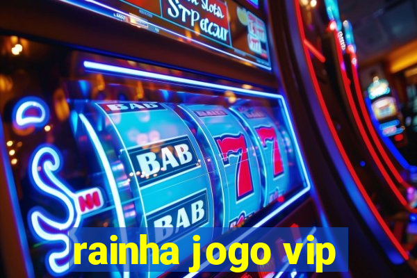 rainha jogo vip