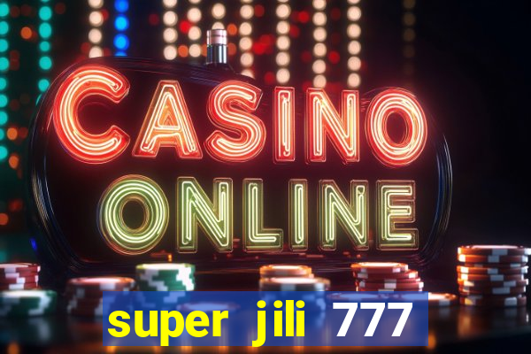 super jili 777 casino login