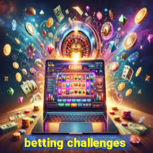 betting challenges