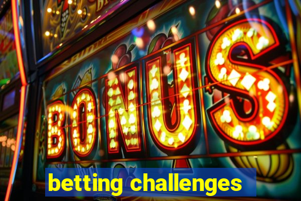 betting challenges