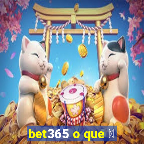 bet365 o que 茅