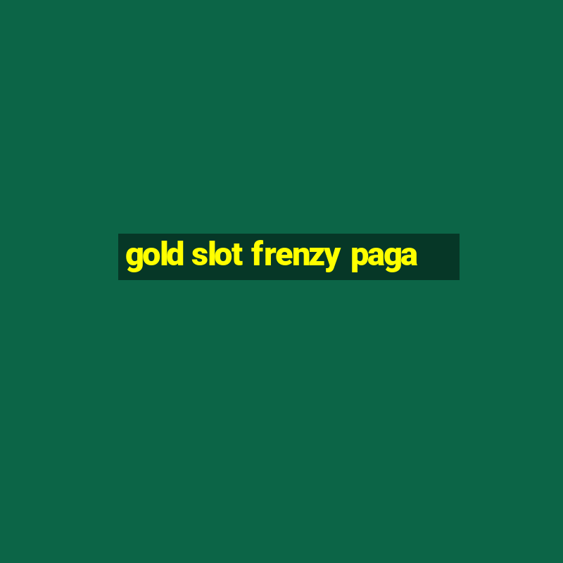 gold slot frenzy paga