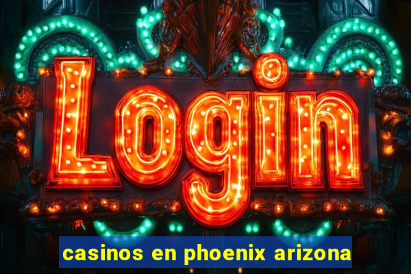 casinos en phoenix arizona