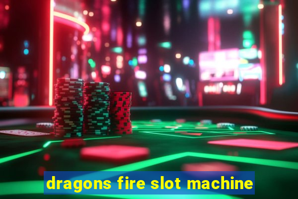 dragons fire slot machine