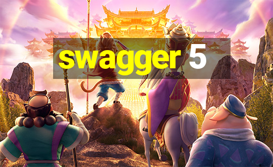 swagger 5