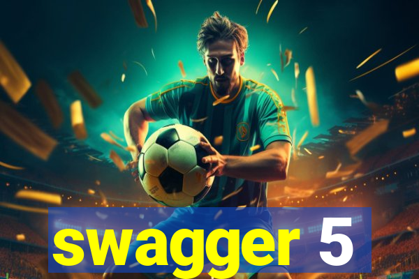 swagger 5