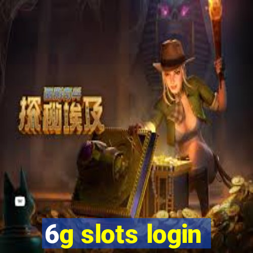 6g slots login