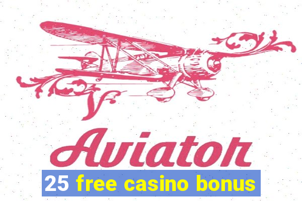 25 free casino bonus