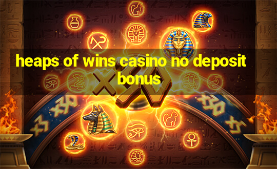 heaps of wins casino no deposit bonus