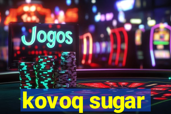 kovoq sugar