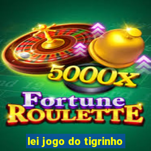 lei jogo do tigrinho