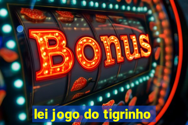 lei jogo do tigrinho