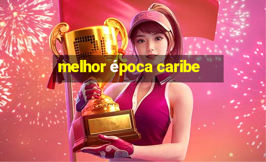 melhor época caribe