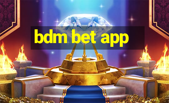 bdm bet app