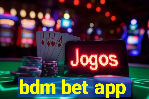 bdm bet app