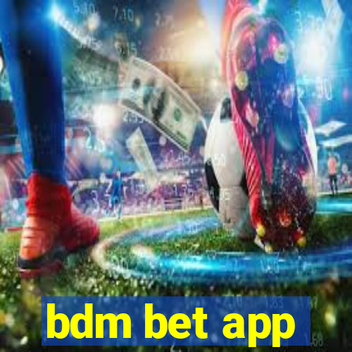 bdm bet app