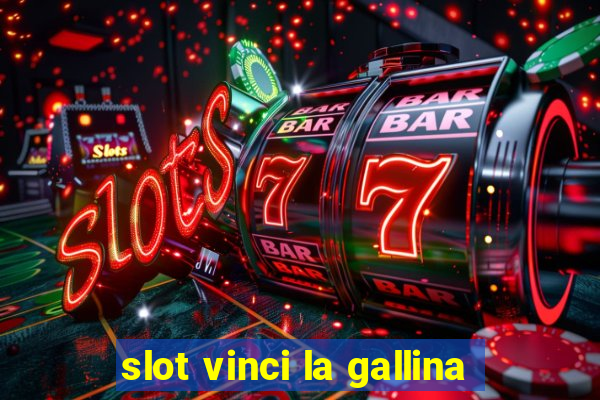 slot vinci la gallina