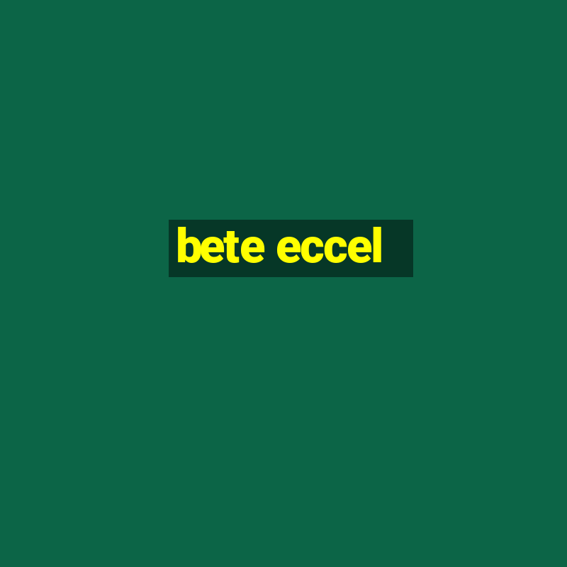 bete eccel