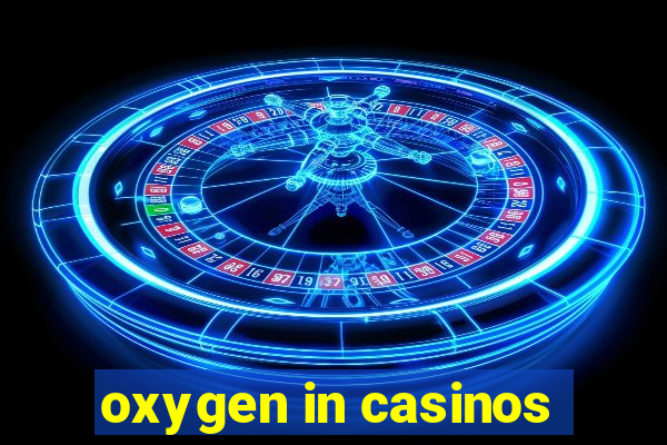 oxygen in casinos