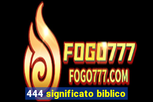 444 significato biblico