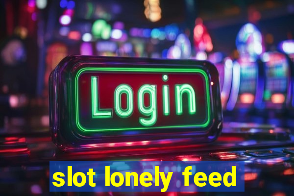 slot lonely feed