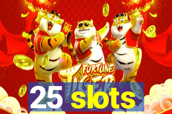 25 slots