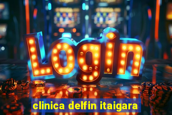 clinica delfin itaigara