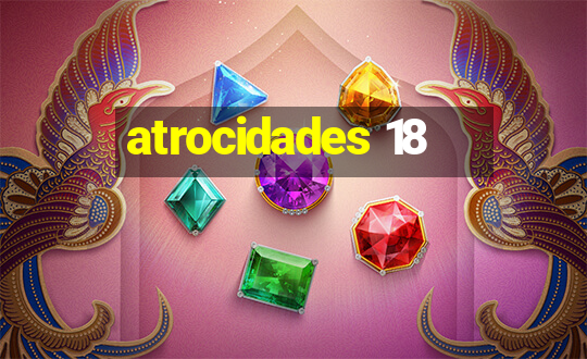 atrocidades 18