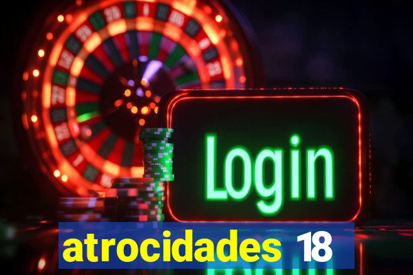 atrocidades 18