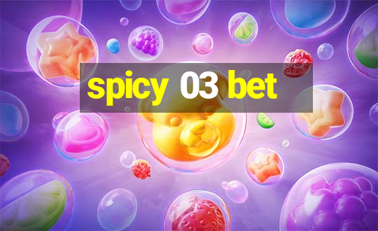 spicy 03 bet