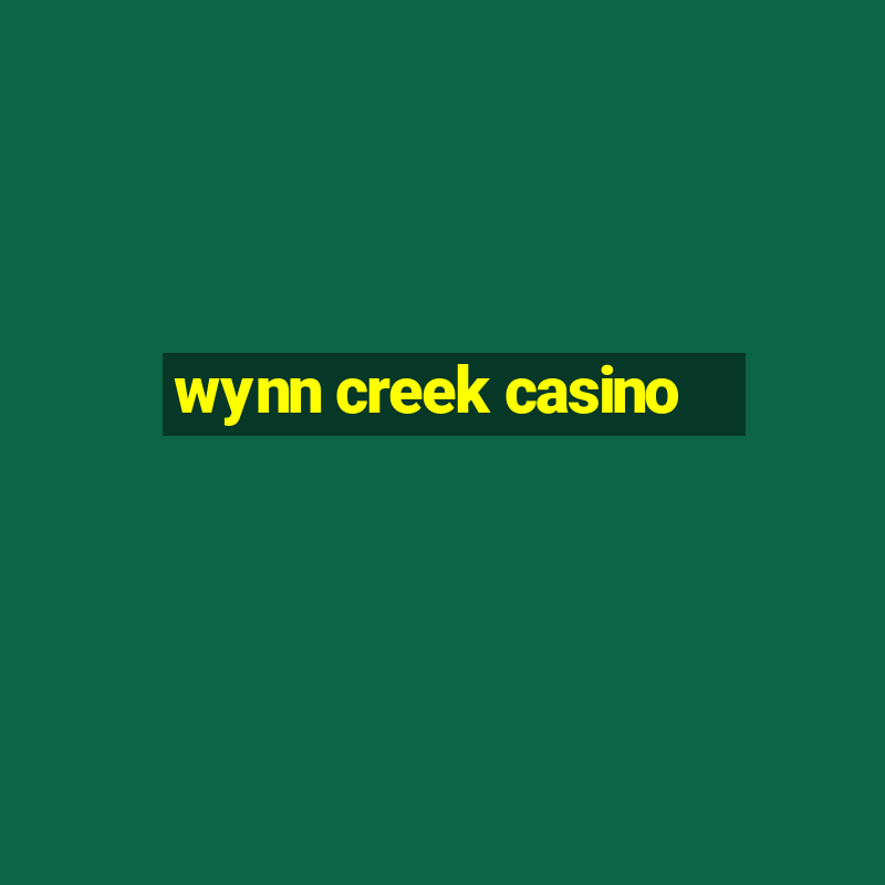 wynn creek casino