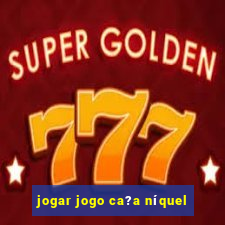 jogar jogo ca?a níquel