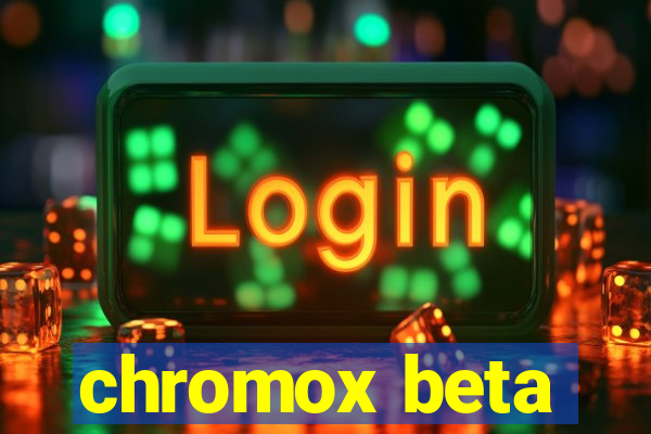 chromox beta