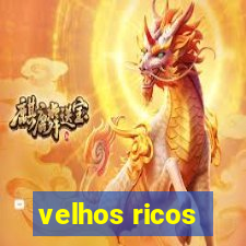 velhos ricos