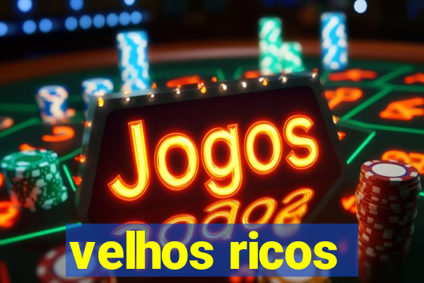 velhos ricos