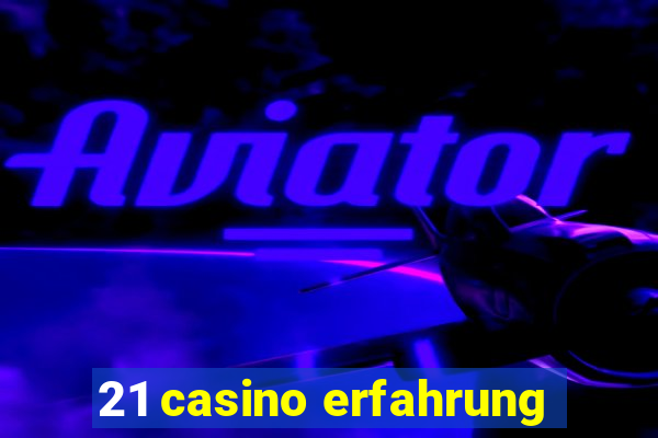 21 casino erfahrung