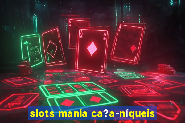 slots mania ca?a-níqueis