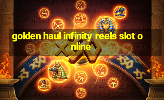 golden haul infinity reels slot online