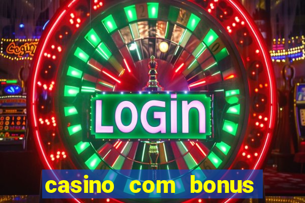 casino com bonus no cadastro sem deposito