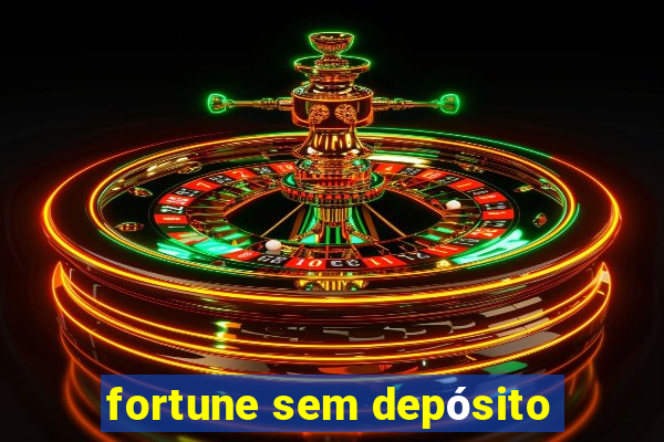 fortune sem depósito