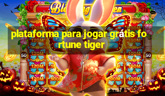 plataforma para jogar grátis fortune tiger