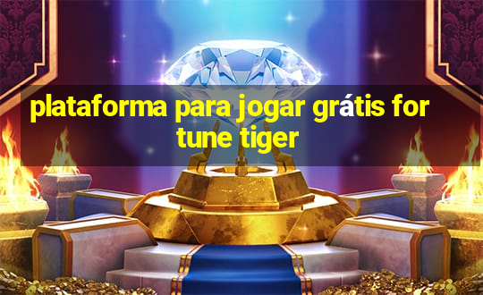 plataforma para jogar grátis fortune tiger