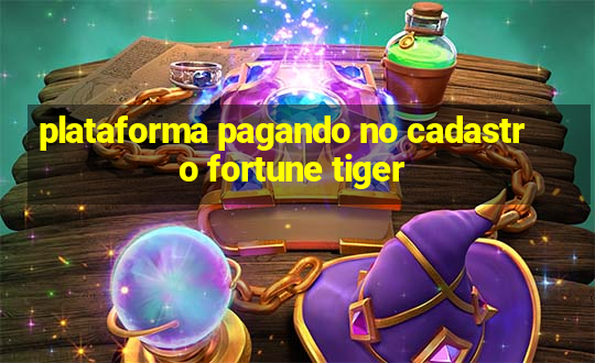 plataforma pagando no cadastro fortune tiger