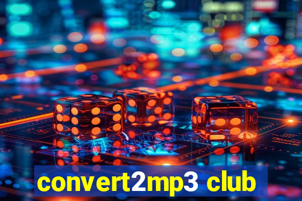 convert2mp3 club