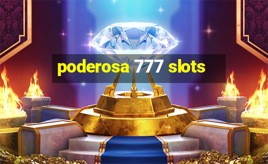 poderosa 777 slots