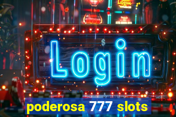 poderosa 777 slots