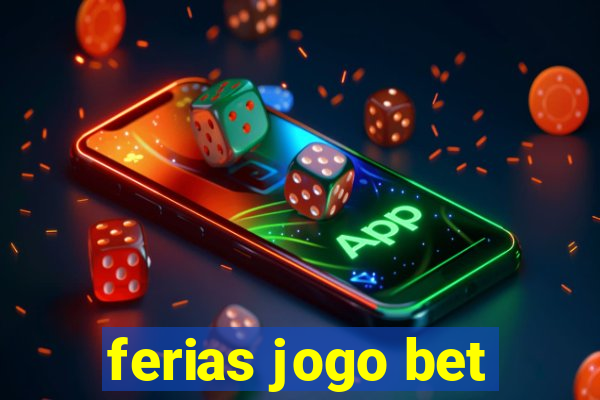 ferias jogo bet