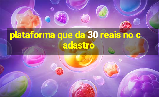 plataforma que da 30 reais no cadastro