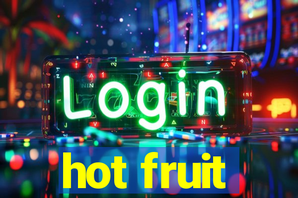 hot fruit